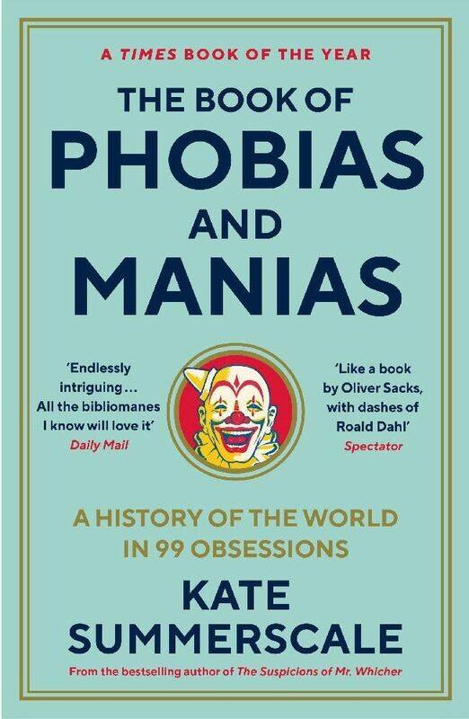

The Book of Phobias and Manias: A History of the World in 99 Obsessions