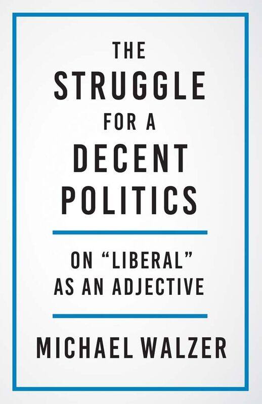 

The Struggle for a Decent Politics: On "Liberal" as an Adjective