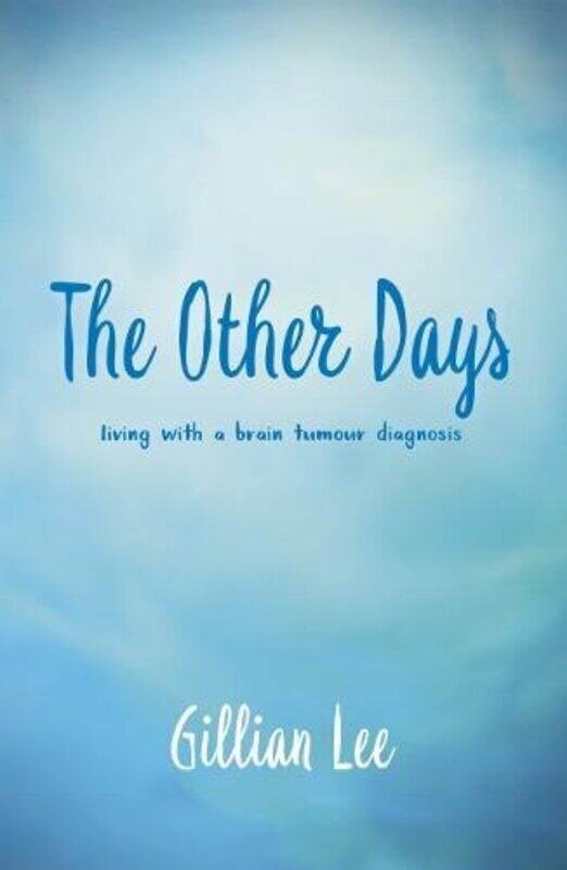 

The Other Days: living with a brain tumour diagnosis