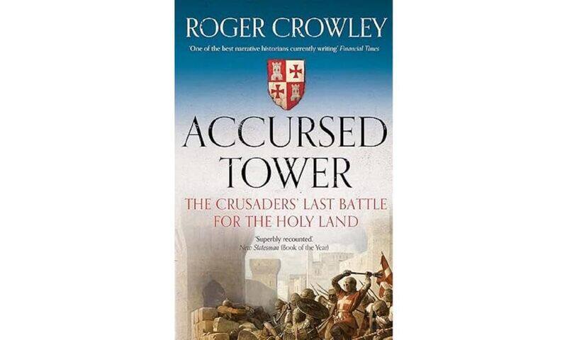 

Accursed Tower: The Crusaders' Last Battle for the Holy Land