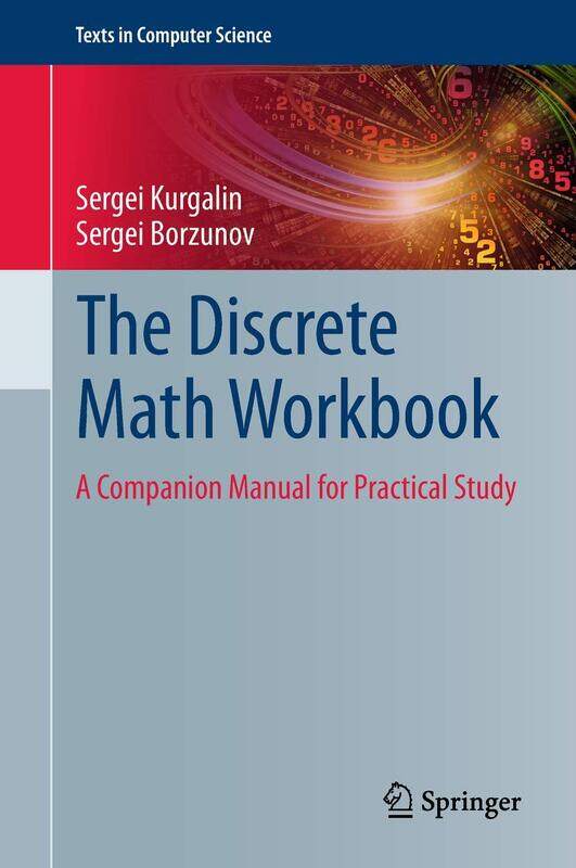 

The Discrete Math Workbook: A Companion Manual for Practical Study