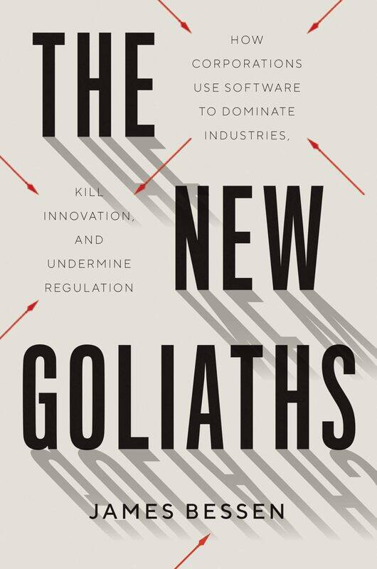 

The New Goliaths: How Corporations Use Software to Dominate Industries, Kill Innovation, and Undermine Regulation