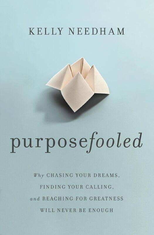 

Purposefooled: Why Chasing Your Dreams, Finding Your Calling, and Reaching for Greatness Will Never Be Enough