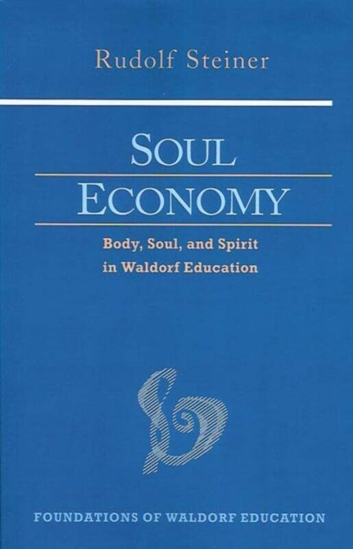 

Soul Economy: Body, Soul, and Spirit in Waldorf Education (Cw 30