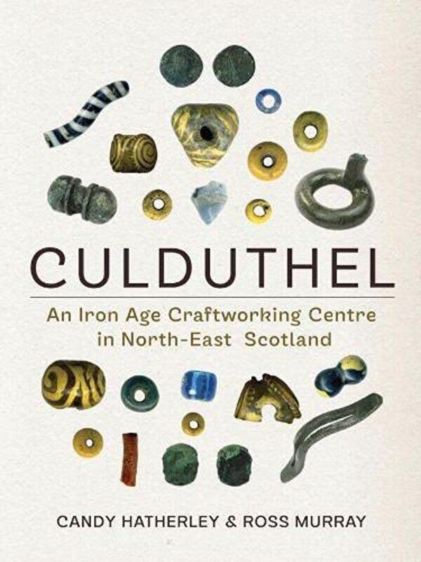 

Culduthel: An Iron Age Craftworking Centre in North-East Scotland