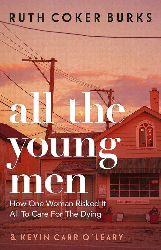 

All the Young Men: How One Woman Risked It All To Care For The Dying