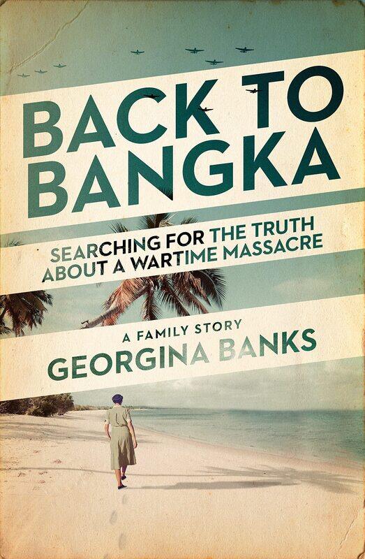 

Back to Bangka: Searching for the Truth about a Wartime Massacre