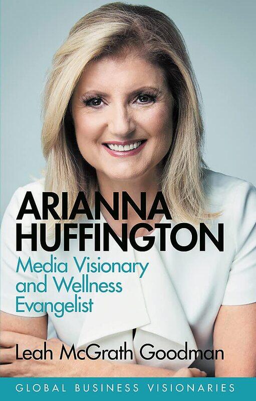 

Weidenfeld & Nicolson Arianna Huffington: Media Visionary and Wellness Evangelist