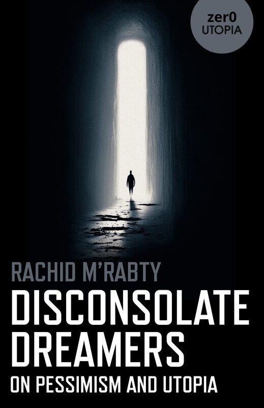 

Disconsolate Dreamers: On Pessimism and Utopia