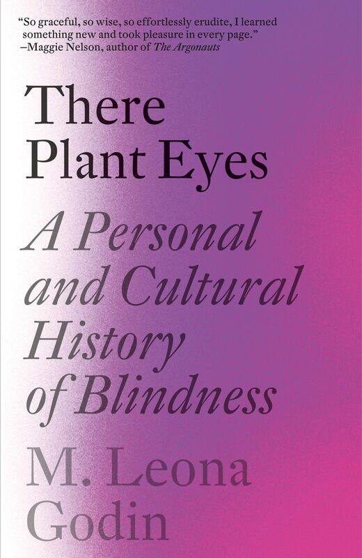 

There Plant Eyes: A Personal and Cultural History of Blindness