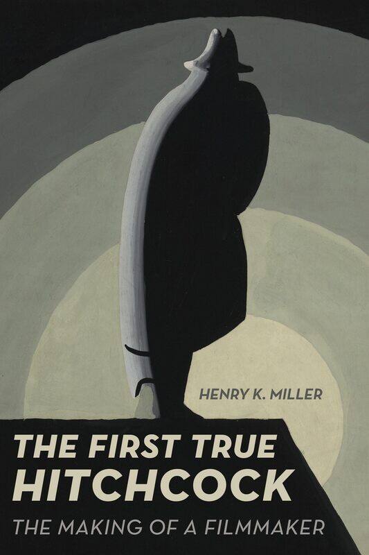 

University of California Press The First True Hitchcock: The Making a Filmmaker