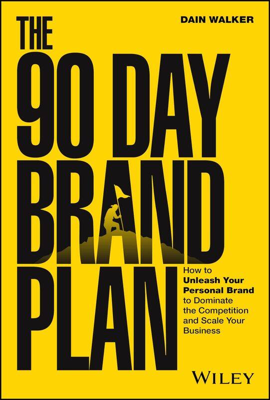 

WILEY The 90 Day Brand Plan: How to Unleash Your Personal Brand to Dominate the Competition and Scale Your Business