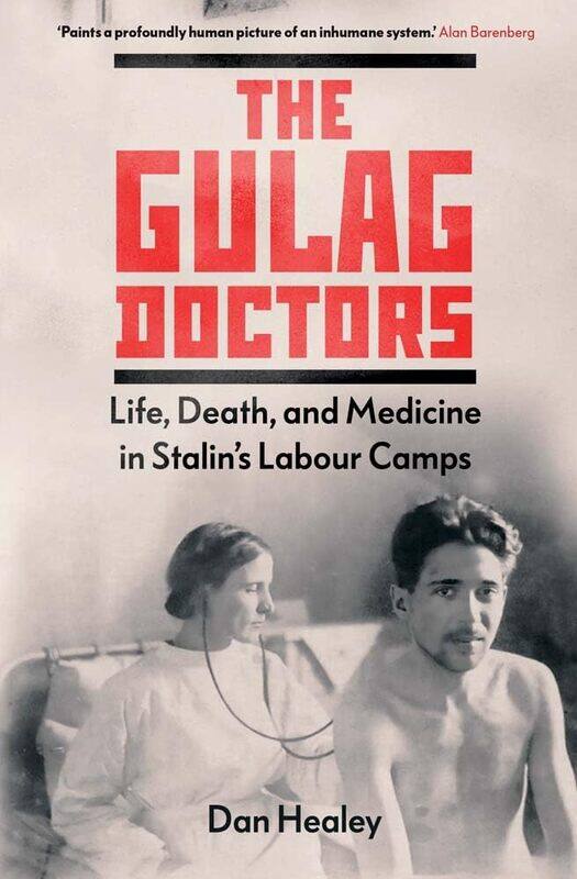 

The Gulag Doctors: Life, Death, and Medicine in Stalin's Labour Camps