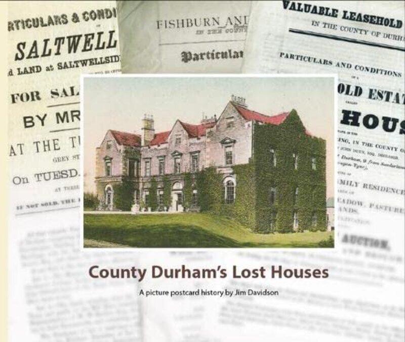 

County Durham's Lost Houses: A Picture Postcard History