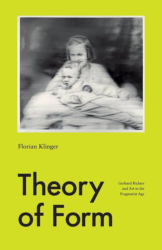 

Theory of Form: Gerhard Richter and Art in the Pragmatist Age