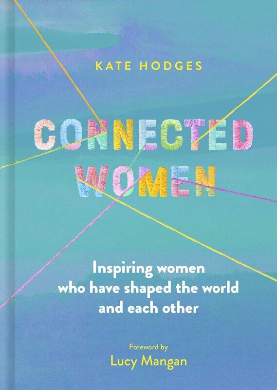 

Connected Women: Inspiring women who have shaped the world and each other