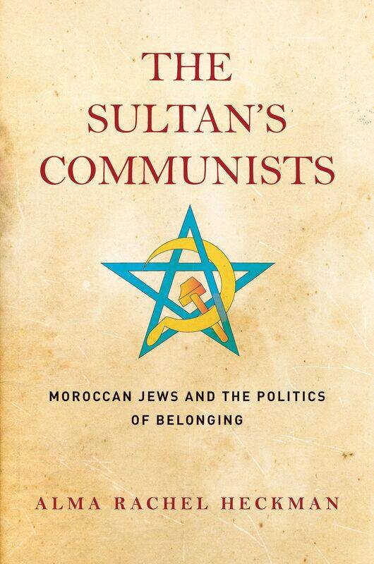 

The Sultan's Communists: Moroccan Jews and the Politics of Belonging