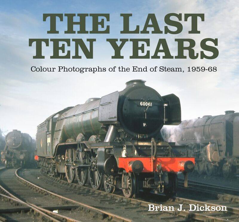 

The Last Ten Years: Colour Photographs of the End of Steam, 1959-68