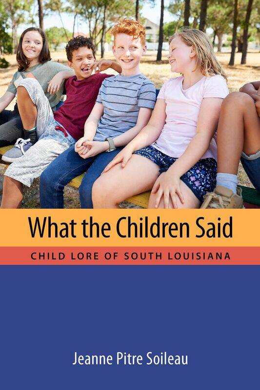 

What the Children Said: Child Lore of South Louisiana