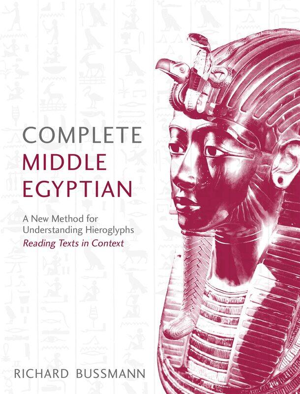 

Complete Middle Egyptian: A New Method for Understanding Hieroglyphs: Reading Texts in Context