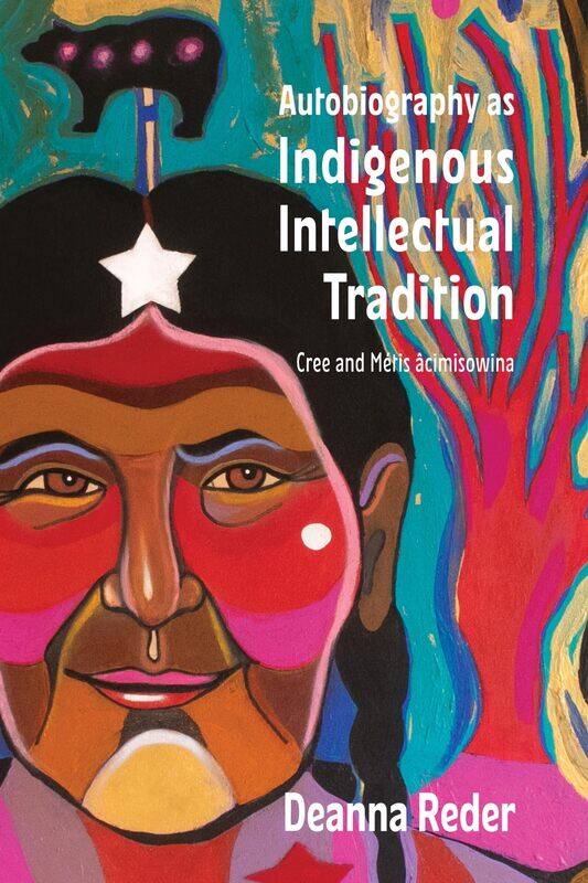 

Autobiography as Indigenous Intellectual Tradition: Cree and Metis acimisowina