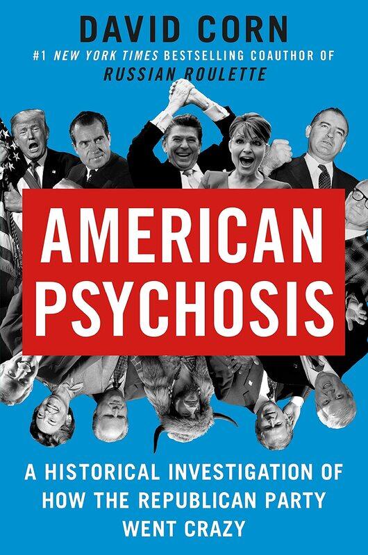 

American Psychosis: A Historical Investigation of How the Republican Party Went Crazy