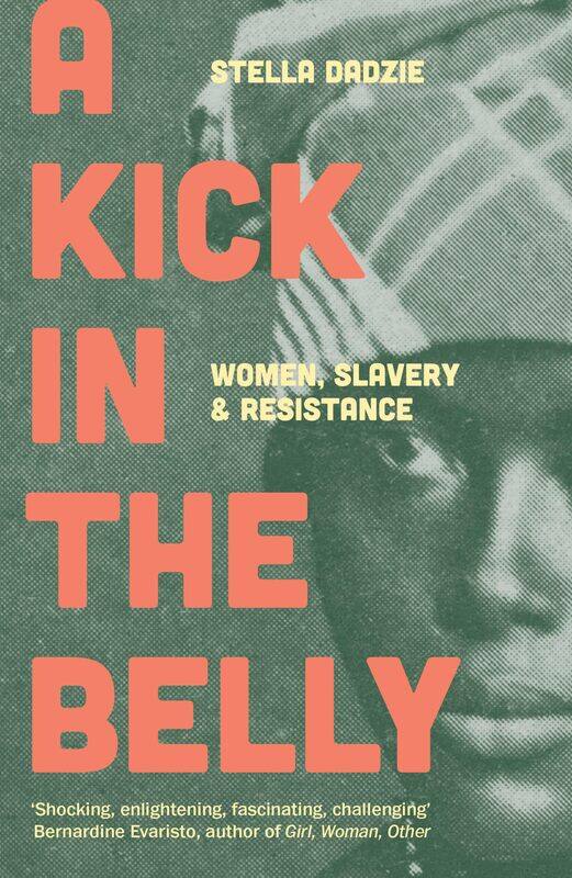 

A Kick in the Belly: Women, Slavery and Resistance