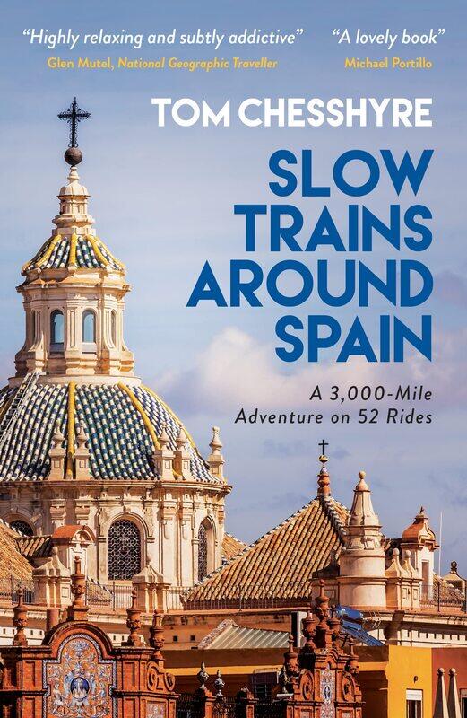 

Slow Trains Around Spain: A 3, 000-Mile Adventure on 52 Rides