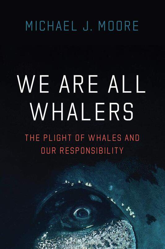 

We Are All Whalers: The Plight of Whales and Our Responsibility