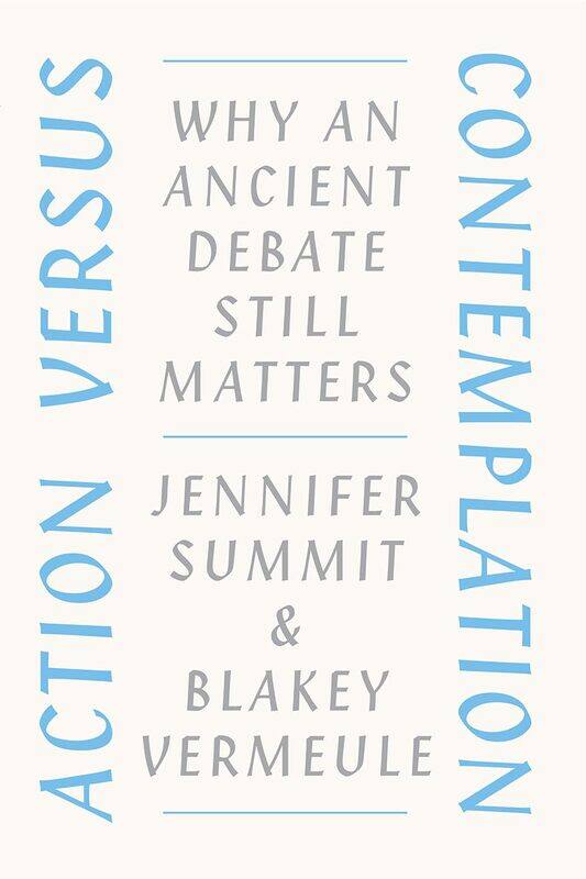 

Action versus Contemplation: Why an Ancient Debate Still Matters