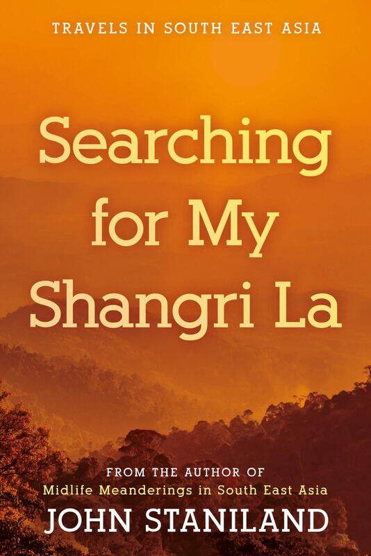 

Searching for My Shangri La: Travels in S E Asia