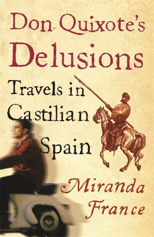 

Don Quixote's Delusions: Travels in Castilian Spain