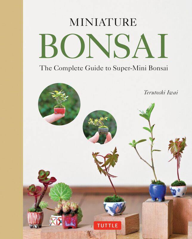

Miniature Bonsai: The Complete Guide to Super-Mini Bonsai