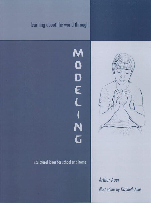 

Learning about the World through Modeling: Sculptural Ideas for School and Home