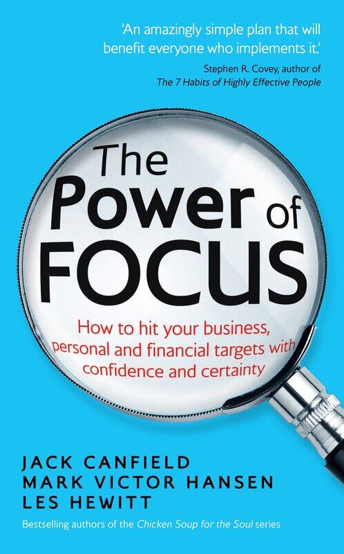 

The Power of Focus: How to Hit Your Business, Personal and Financial Targets with Confidence and Cer
