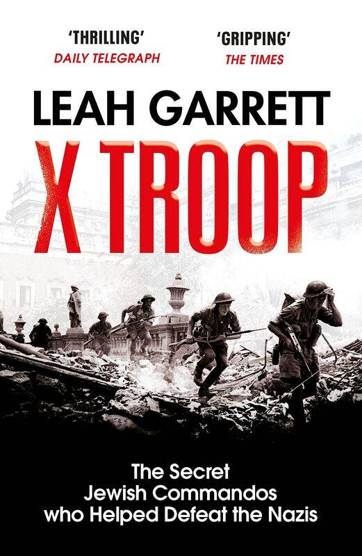 

X Troop: The Secret Jewish Commandos Who Helped Defeat the Nazis