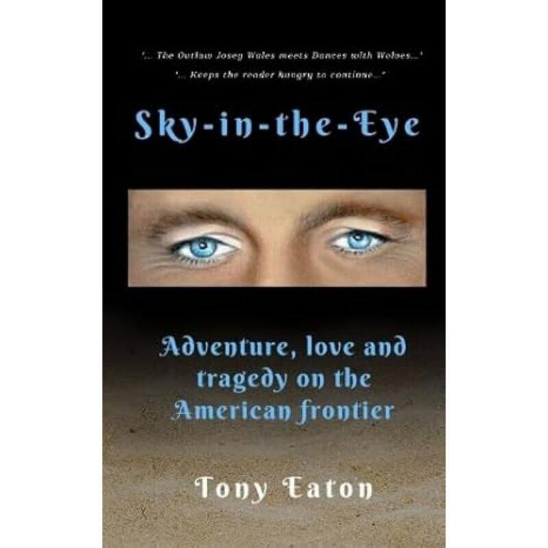 

Sky-in-the-Eye: Adventure, love and tragedy on the American frontier