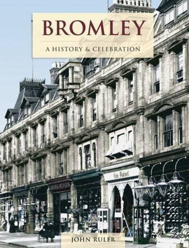 

Bromley - A History And Celebration
