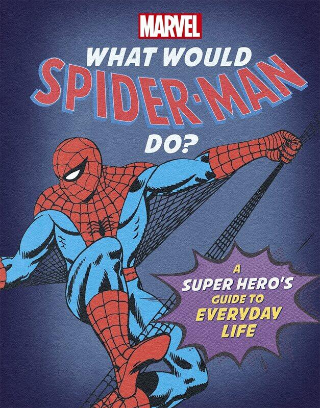 

What Would Spider-Man Do: A Marvel super hero's guide to everyday life