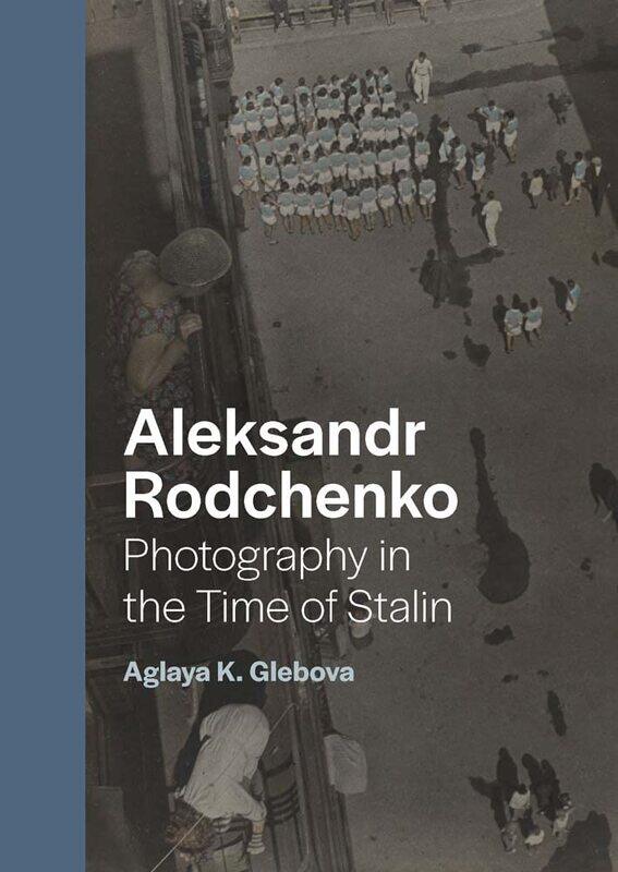 

Aleksandr Rodchenko: Photography in the Time of Stalin