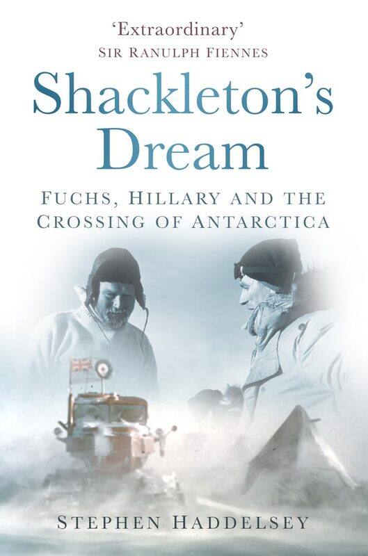 

Shackleton's Dream: Fuchs, Hillary and the Crossing of Antarctica