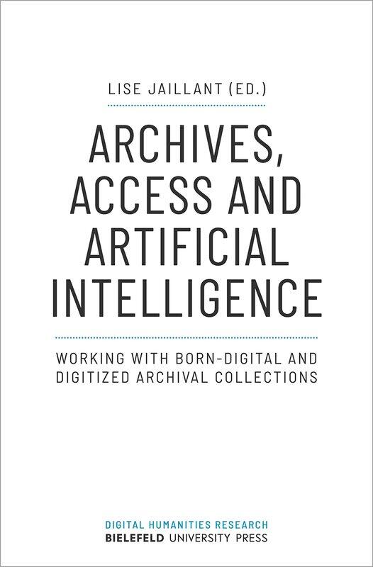 

Archives, Access, and Artificial Intelligence - Working with Born-Digital and Digitised Archival Collections