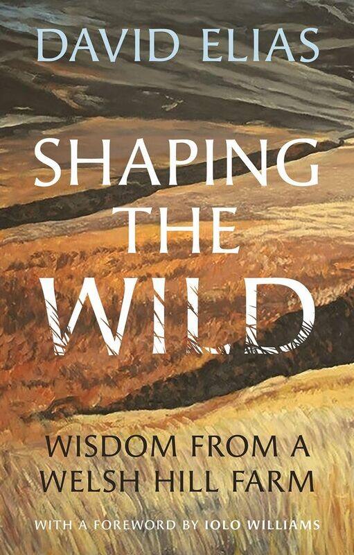 

Shaping the Wild: Wisdom from a Welsh Hill Farm