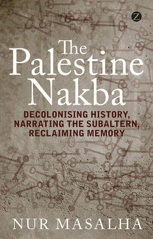 

The Palestine Nakba: Decolonising History, Narrating the Subaltern, Rec