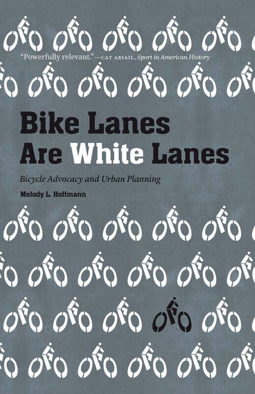 

Bike Lanes Are White Lanes: Bicycle Advocacy and Urban Planning