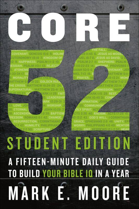 

Core 52 Student Edition: A Fifteen-Minute Daily Guide to Build Your Bible IQ in a Year