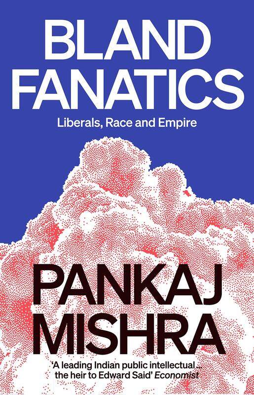 

Bland Fanatics: Liberals, Race and Empire