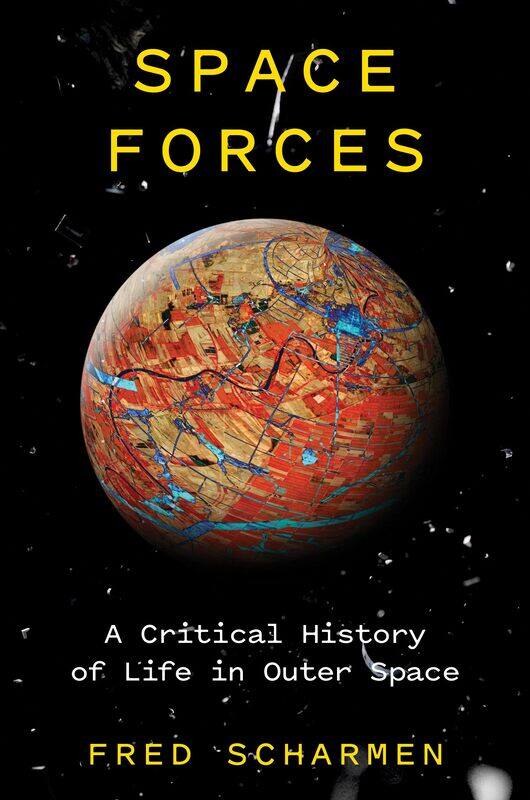 

Space Forces: A Critical History of Life in Outer Space