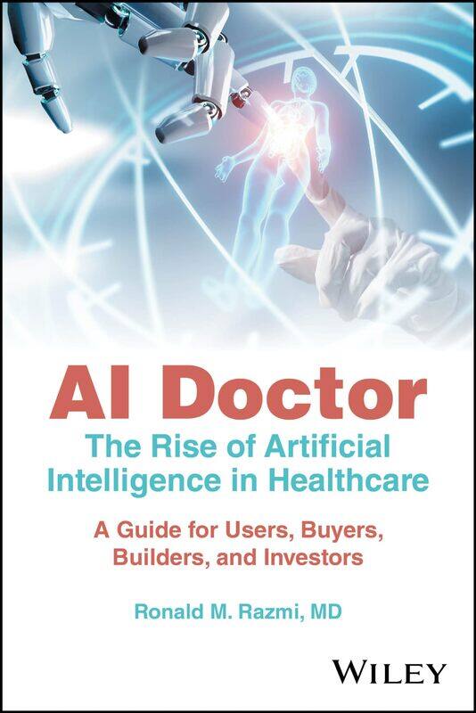 

WILEY AI Doctor: The Rise of Artificial Intelligence in Healthcare - A Guide for Users, Buyers, Builders, and Investors