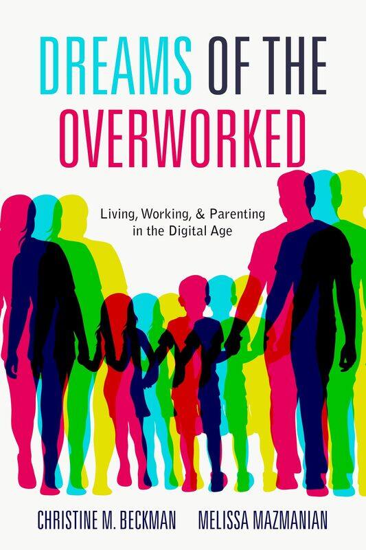 

Dreams of the Overworked: Living, Working, and Parenting in the Digital Age